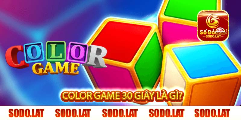 Color Game 30 Giây là gì?