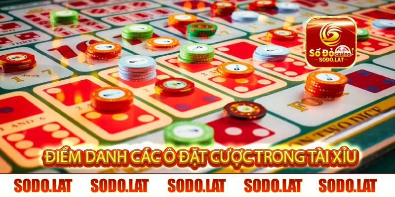 điểm danh các ô đặt cược trong tài xỉu