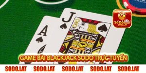 game bài blackjack sodo trực tuyến