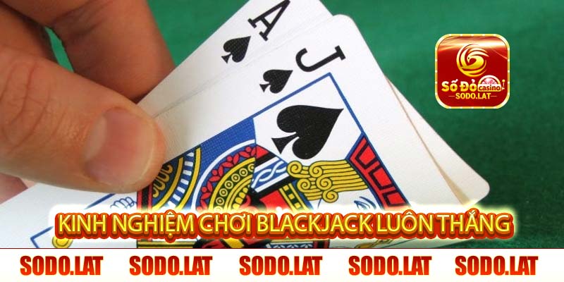 kinh nghiệm chơi blackjack luôn thắng